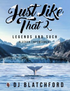 Front Cover of Just Like That 2: Legends and Such—Alaskan Empowerment