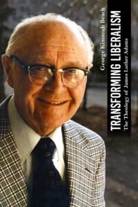 Front Cover of Transforming Liberalism: The Theology of James Luther Adams