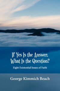Front Cover of If Yes Is the Answer, What Is the Question?: Eight Existential Issues of Faith