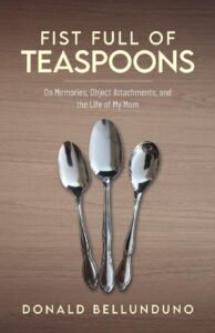 Front Cover of FIST FULL OF TEASPOONS: On Memories, Object Attachments, and the Life of My Mom
