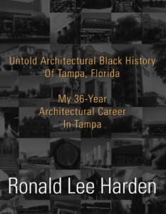 Front Cover of Untold Architectural Black History of Tampa, Florida: My 36-Year Architectural Career in Tampa
