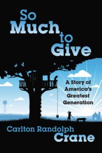 Front Cover of So Much To Give: A Story of America's Greatest Generation