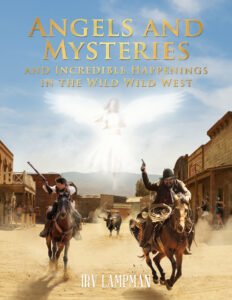 Front Cover of Angels and Mysteries and Incredible Happenings in the Wild Wild West