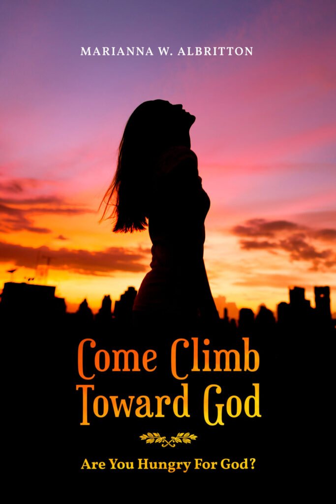 Front cover of Come Climb Toward God: Are you Hungry for God?