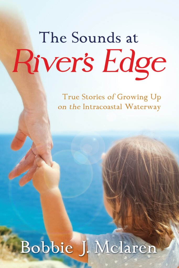 Front Cover of The Sounds At River’s Edge: True stories of growing up on the lntracoastal Waterway