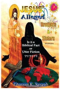 Front Cover of Jesus' Alleged Brothers & Sisters ?!?!?!