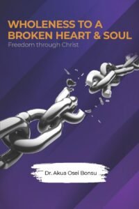 WHOLENESS TO A BROKEN HEART & SOUL: FREEDOM THROUGH CHRIST